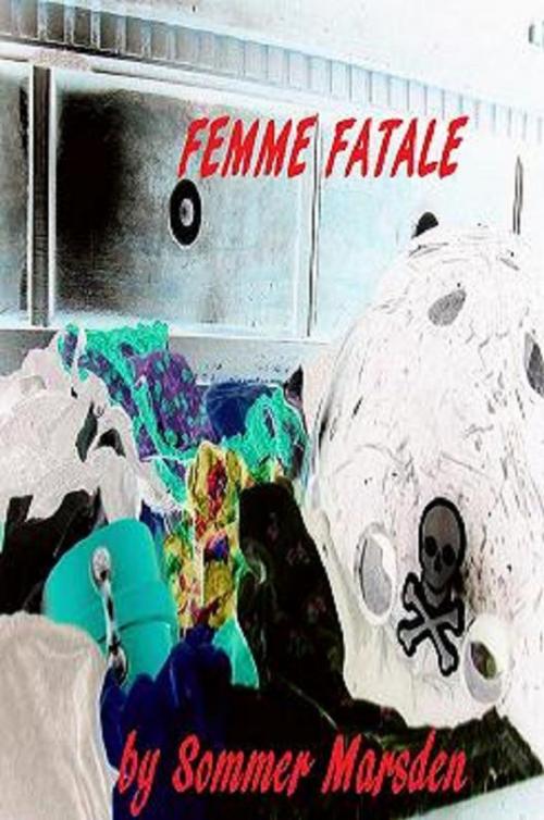 Cover of the book Femme Fatale by Sommer Marsden, Sommer Marsden