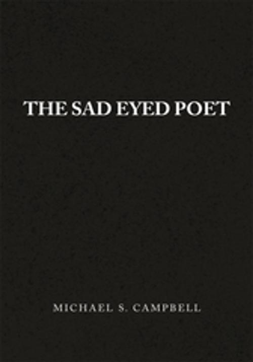 Cover of the book The Sad Eyed Poet by Michael S. Campbell, Xlibris US