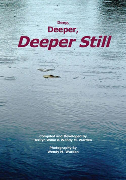 Cover of the book Deep, Deeper, Deeper Still by Jerilyn Willin, Wendy M. Warden, Xlibris US
