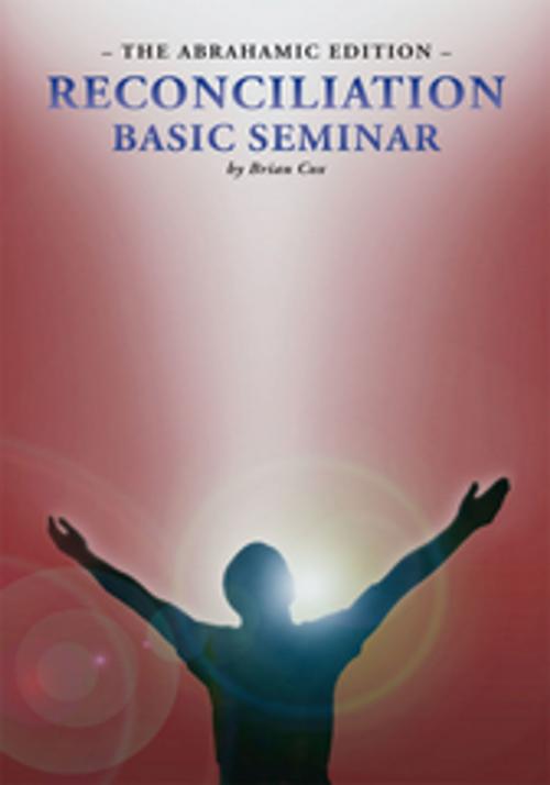 Cover of the book Reconciliation Basic Seminar: the Abrahamic Edition by Brian Cox, Xlibris US