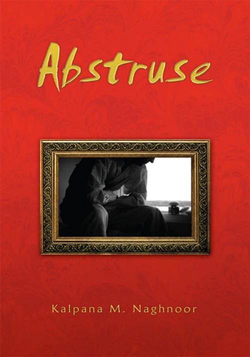 Cover of the book Abstruse by Kalpana M. Naghnoor, Xlibris US