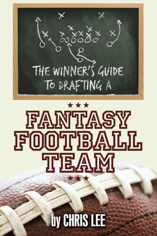 Cover of the book The Winner’S Guide to Drafting a Fantasy Football Team by Chris Lee, AuthorHouse