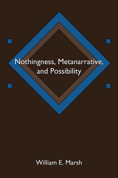 Cover of the book Nothingness, Metanarrative, and Possibility by William E. Marsh, AuthorHouse