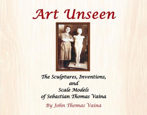 Cover of the book Art Unseen by John Thomas Vaina, Xlibris US