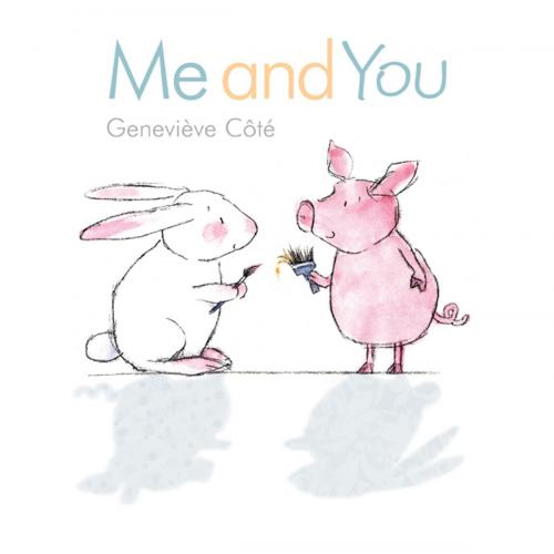 Cover of the book Me and You by Geneviève Côté, Kids Can Press
