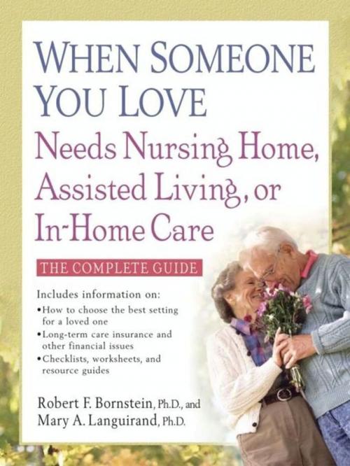 Cover of the book When Someone You Love Needs Nursing Home, Assisted Living, or In-Home Care by Robert F. Bornstein PhD, Mary A. Languirand PhD, Newmarket Press