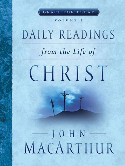 Cover of the book Daily Readings From the Life of Christ, Volume 2 by John F MacArthur, Moody Publishers