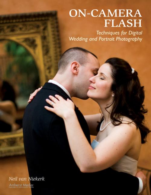 Cover of the book On-Camera Flash Techniques for Digital Wedding and Portrait Photography by Neil van Niekerk, Amherst Media