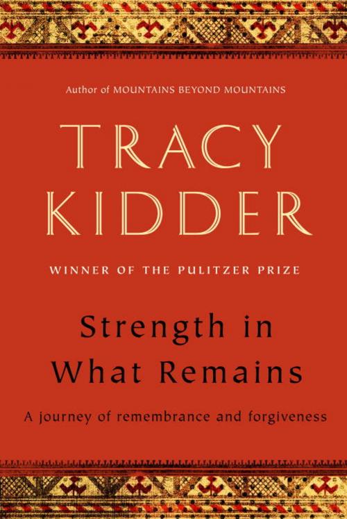 Cover of the book Strength in What Remains by Tracy Kidder, Random House Publishing Group