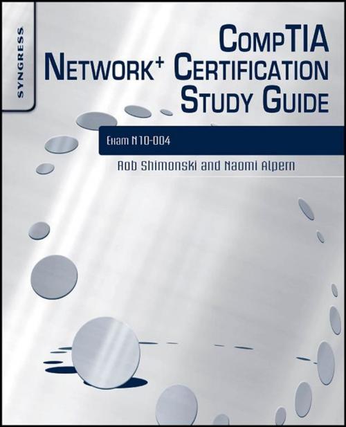 Cover of the book CompTIA Network+ Certification Study Guide: Exam N10-004 by Robert Shimonski, Naomi Alpern, Michael Cross, Dustin L. Fritz, Mohan Krishnamurthy, Scott Sweitzer, Elsevier Science
