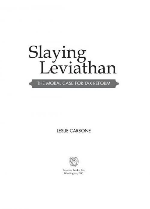 Cover of the book Slaying Leviathan: The Moral Case for Tax Reform by Leslie Carbone, Potomac Books Inc.