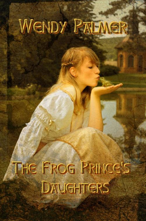 Cover of the book The Frog Prince's Daughters by Wendy Palmer, Rob Preece