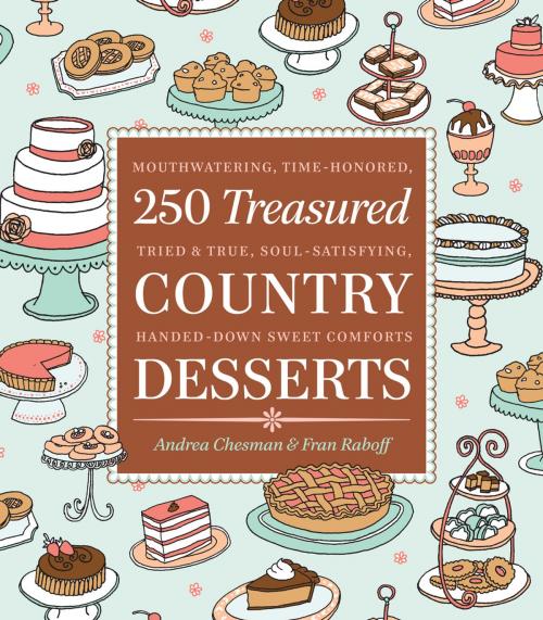 Cover of the book 250 Treasured Country Desserts by Andrea Chesman, Fran Raboff, Storey Publishing, LLC