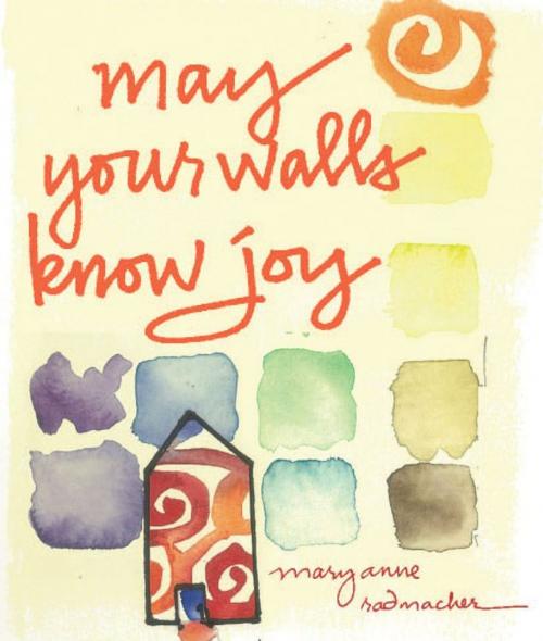 Cover of the book May Your Walls Know Joy: Blessings for Home by Mary Anne Radmacher, Red Wheel Weiser