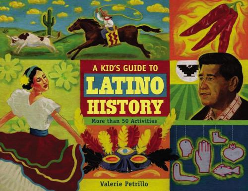 Cover of the book A Kid's Guide to Latino History by Valerie Petrillo, Chicago Review Press