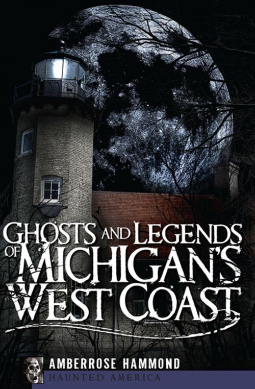 Cover of the book Ghosts and Legends of Michigan's West Coast by Amberrose Hammond, Arcadia Publishing