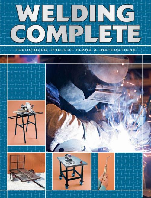 Cover of the book Welding Complete: Techniques, Project Plans & Instructions by Editors of CPi, Creative Publishing international