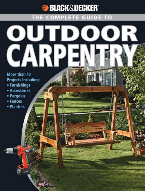 Cover of the book Black & Decker The Complete Guide to Outdoor Carpentry by Editors of Creative Publishing, Cool Springs Press