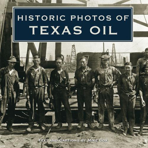 Cover of the book Historic Photos of Texas Oil by Mike Cox, Turner Publishing Company