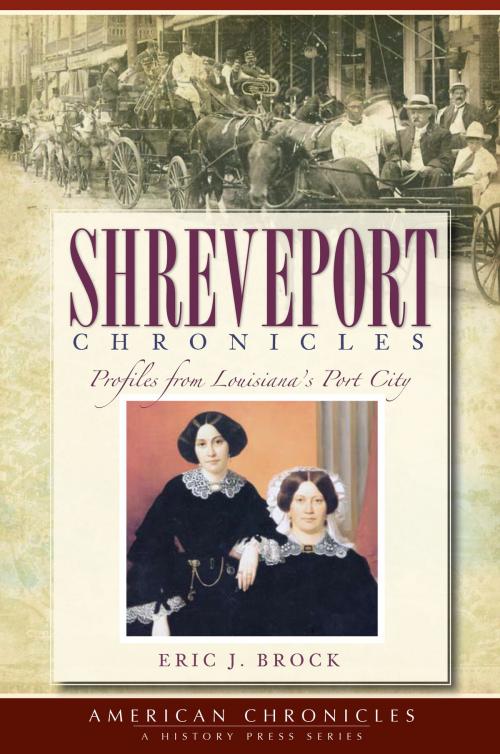 Cover of the book Shreveport Chronicles by Eric J. Brock, Arcadia Publishing Inc.