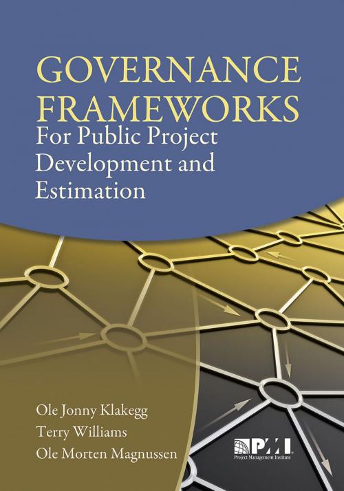 Cover of the book Governance Frameworks for Public Project Development and Estimation by Ole Jonny Klakegg, Terry Williams, Ole Morten Magnussen, Project Management Institute