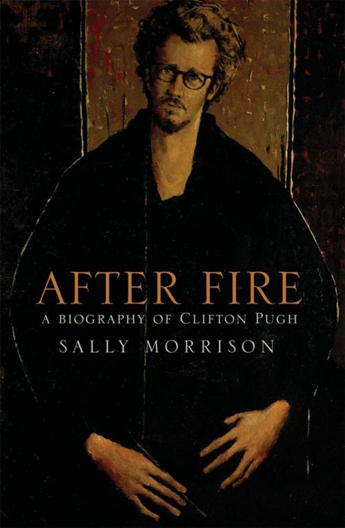 Cover of the book After Fire: A Biography on Clifton Pugh by Sally Morrison, Hardie Grant Books