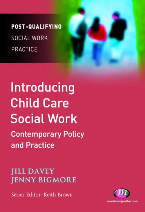 Cover of the book Introducing Child Care Social Work: Contemporary Policy and Practice by Jill Davey, Ms Jennifer Bigmore, SAGE Publications