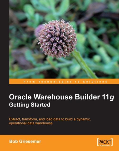 Cover of the book Oracle Warehouse Builder 11g: Getting Started by Bob Griesemer, Packt Publishing