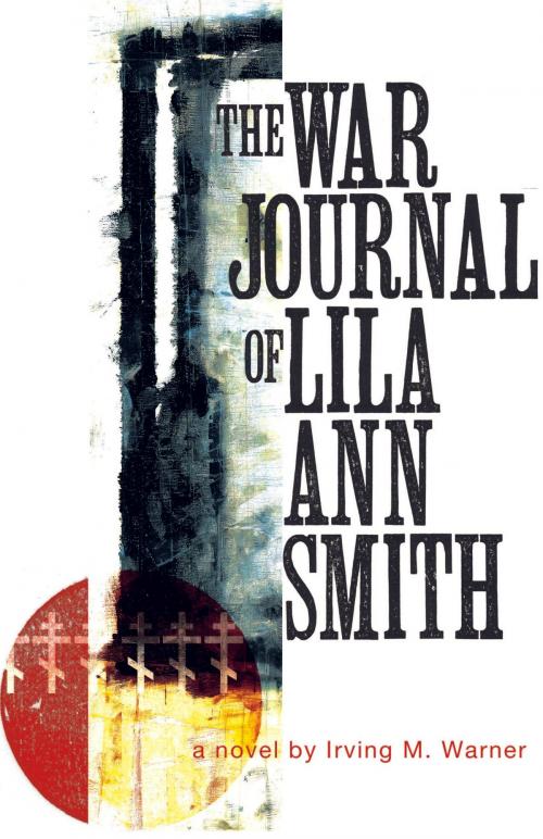 Cover of the book The War Journal of Lila Smith by Irving Warner, Pleasure Boat Studio