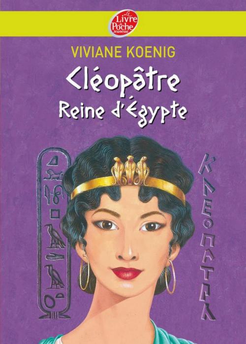 Cover of the book Cléopâtre - Reine d'Egypte by Viviane Koenig, Christian Broutin, Livre de Poche Jeunesse