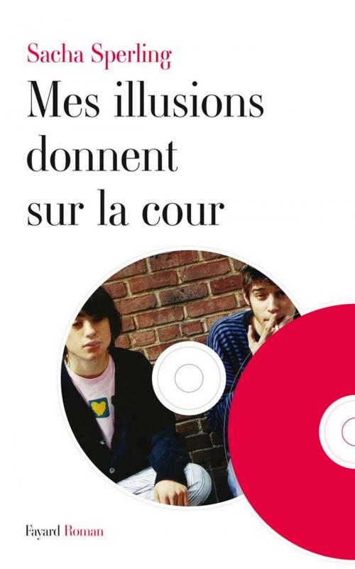 Cover of the book Mes illusions donnent sur la cour by Sacha Sperling, Fayard