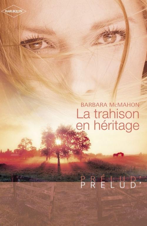 Cover of the book La trahison en héritage (Harlequin Prélud') by Barbara McMahon, Harlequin