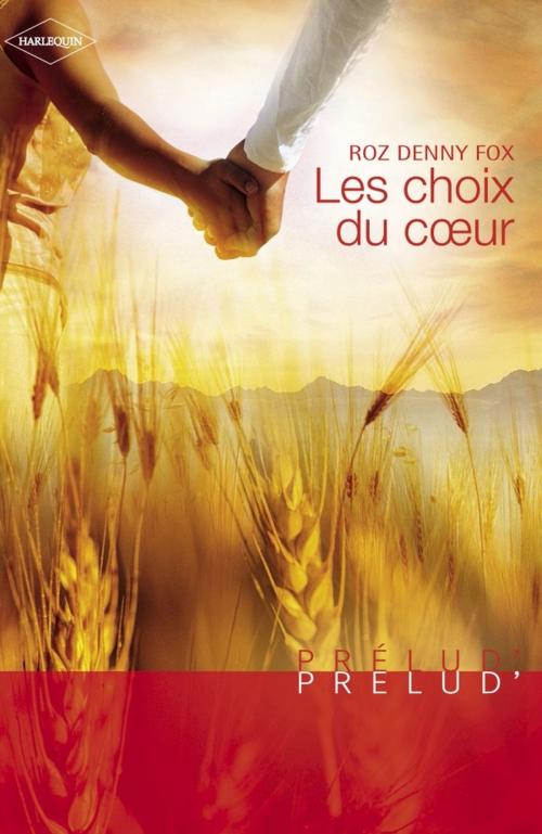 Cover of the book Les choix du coeur (Harlequin Prélud') by Roz Denny Fox, Harlequin