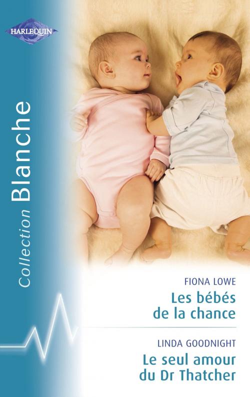 Cover of the book Les bébés de la chance - Le seul amour du Dr Thatcher (Harlequin Blanche) by Fiona Lowe, Linda Goodnight, Harlequin