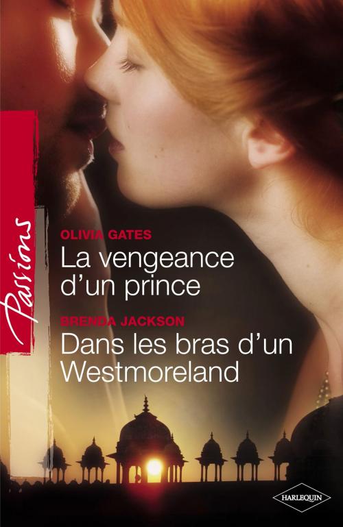 Cover of the book La vengeance d'un prince - Dans les bras d'un Westmoreland (Harlequin Passions) by Olivia Gates, Brenda Jackson, Harlequin