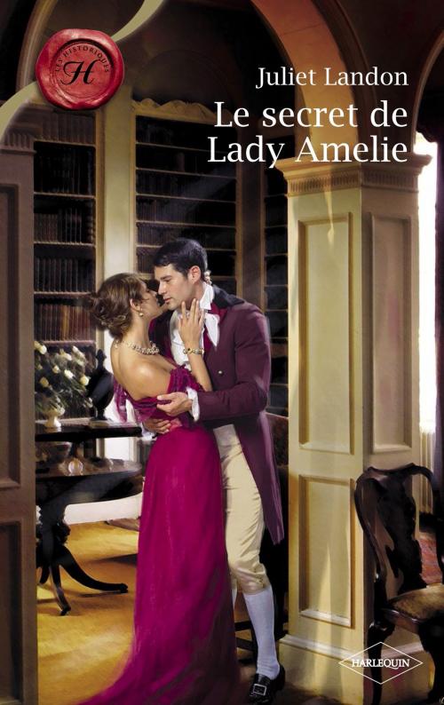 Cover of the book Le secret de Lady Amelie (Harlequin Les Historiques) by Juliet Landon, Harlequin