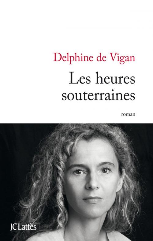 Cover of the book Les heures souterraines by Delphine de Vigan, JC Lattès