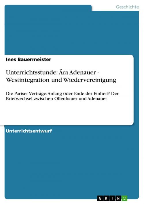 Cover of the book Unterrichtsstunde: Ära Adenauer - Westintegration und Wiedervereinigung by Ines Bauermeister, GRIN Verlag