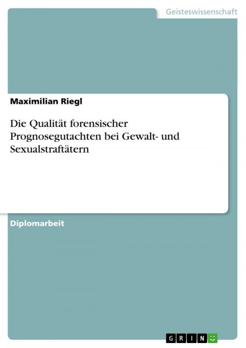 Cover of the book Die Qualität forensischer Prognosegutachten bei Gewalt- und Sexualstraftätern by Maximilian Riegl, GRIN Verlag
