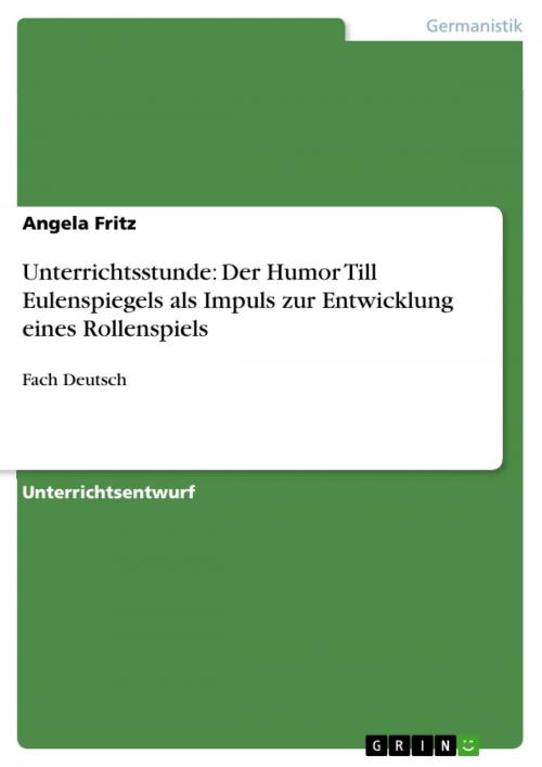 Cover of the book Unterrichtsstunde: Der Humor Till Eulenspiegels als Impuls zur Entwicklung eines Rollenspiels by Angela Fritz, GRIN Verlag