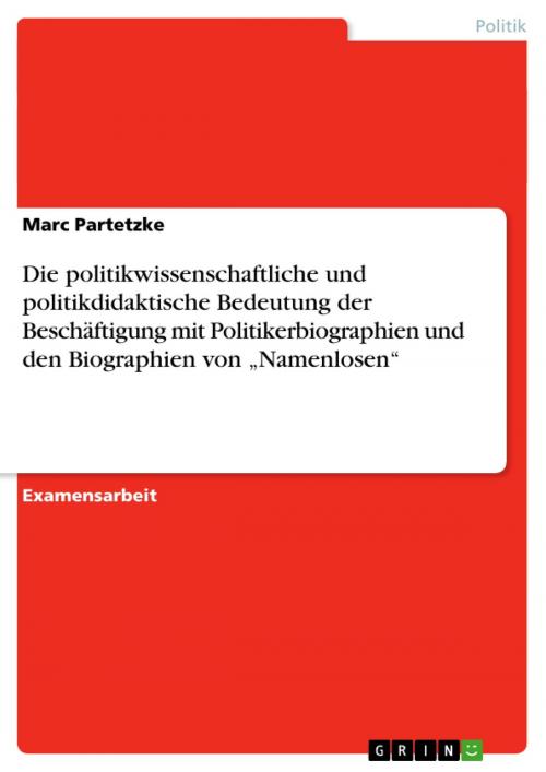 Cover of the book Die politikwissenschaftliche und politikdidaktische Bedeutung der Beschäftigung mit Politikerbiographien und den Biographien von 'Namenlosen' by Marc Partetzke, GRIN Verlag