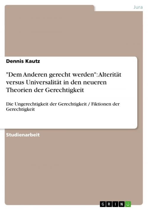Cover of the book 'Dem Anderen gerecht werden': Alterität versus Universalität in den neueren Theorien der Gerechtigkeit by Dennis Kautz, GRIN Verlag