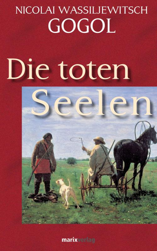 Cover of the book Die toten Seelen by Nicolai W. Gogol, marixverlag