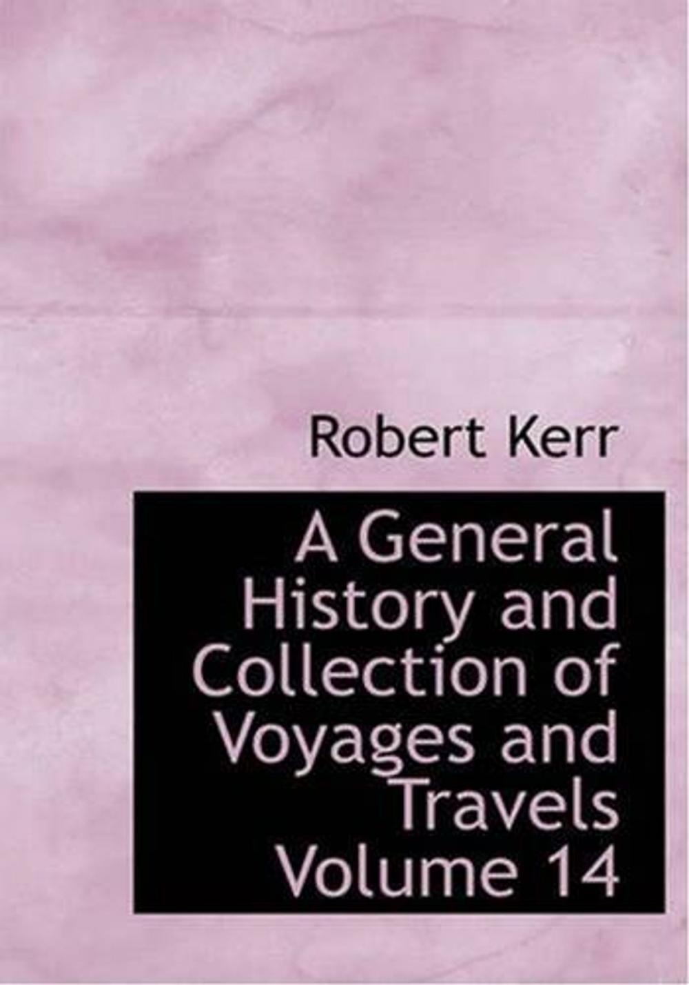 Big bigCover of A General History And Collection Of Voyages And Travels, Volume 14
