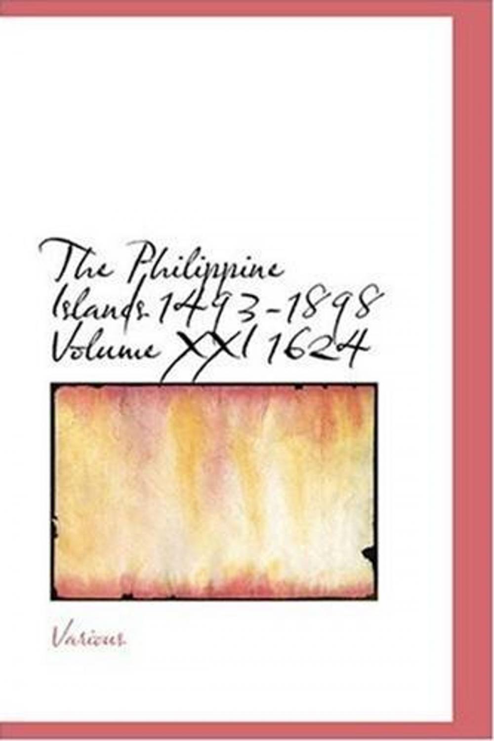 Big bigCover of The Philippine Islands, 1493-1898, Volume XXI, 1624