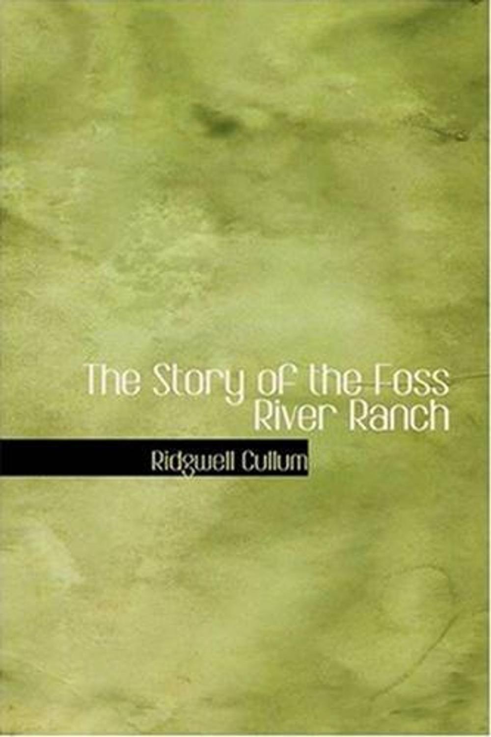 Big bigCover of The Story Of The Foss River Ranch