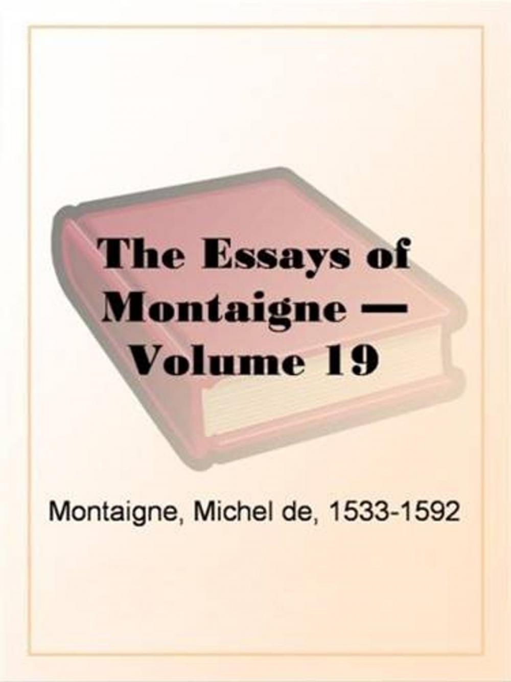 Big bigCover of The Essays Of Montaigne, Volume 19
