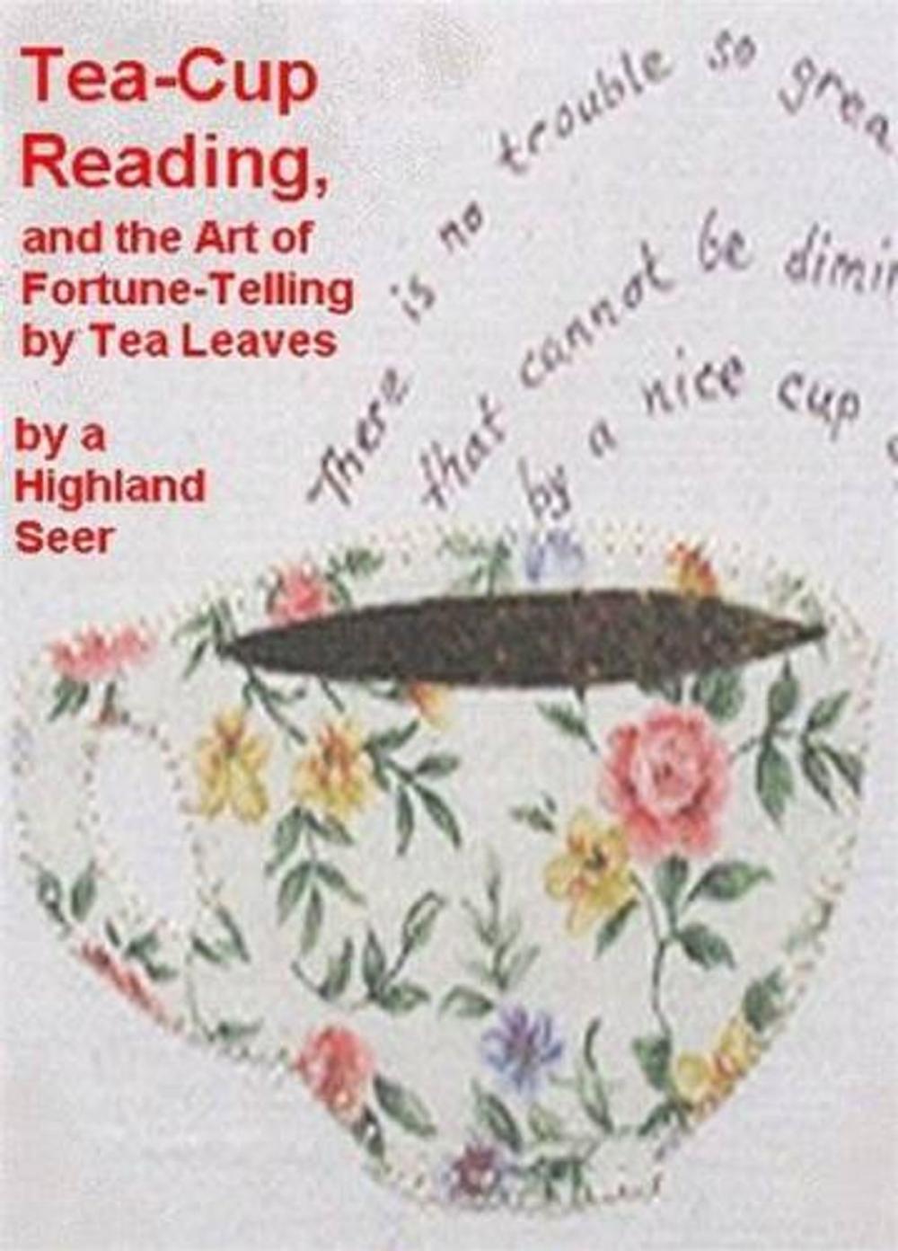 Big bigCover of Tea-Cup Reading, And The Art Of Fortune-Telling By Tea Leaves
