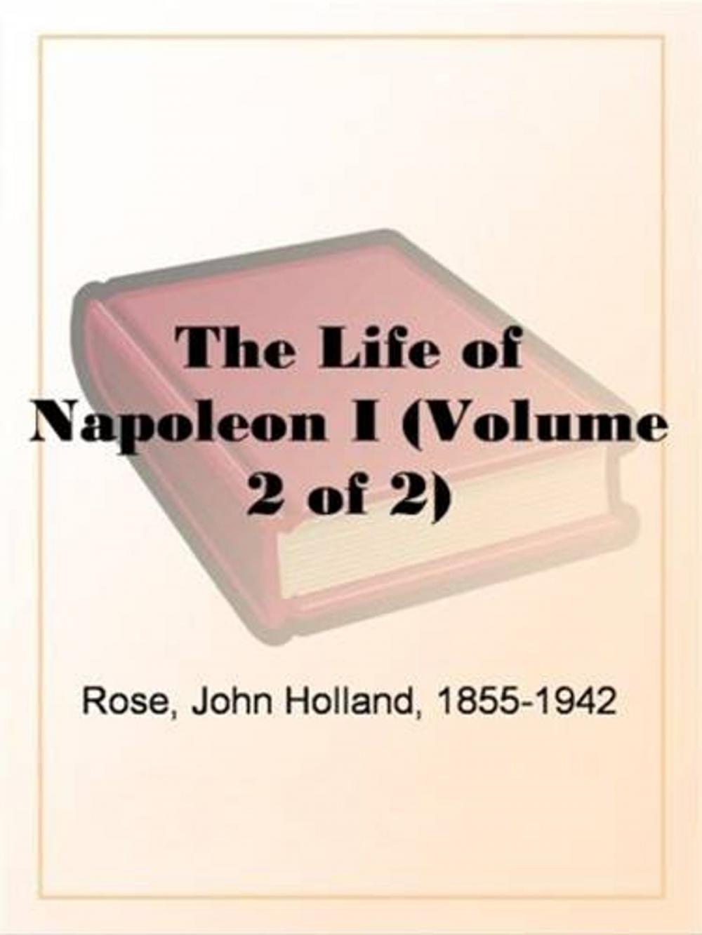 Big bigCover of The Life Of Napoleon I (Volume 2 Of 2)