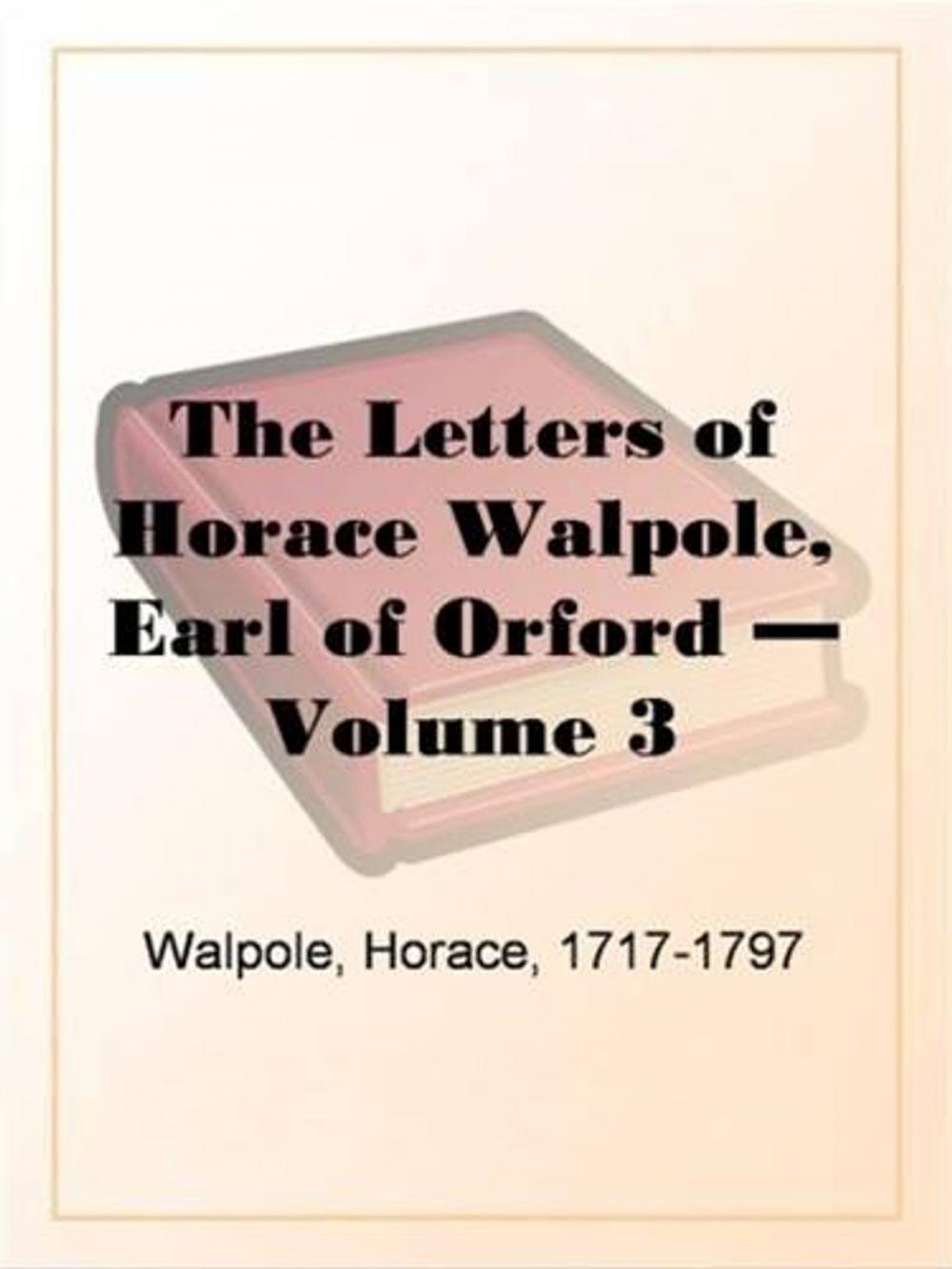 Big bigCover of The Letters Of Horace Walpole Volume 3